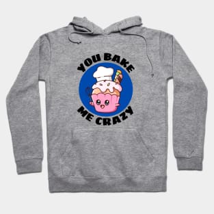 You Bake Me Crazy | Baker Pun Hoodie